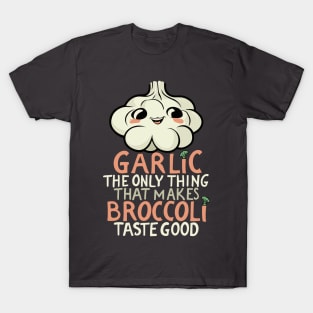 Garlic makes broccoli taste good T-Shirt